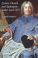 Crown, Church and Episcopate under Louis XIV