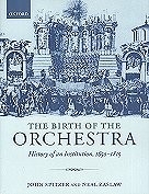 The Birth of the Orchestra: History of an Institution, 1650-1815