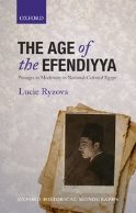 The Age of the Efendiyya: Passage to Modernity in National-Colonial Egypt