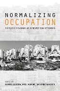 Normalizing Occupation: The Politics of Everyday Life in the West Bank Settlements