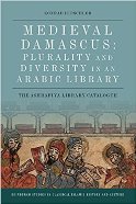 Medieval Damascus: Plurality and Diversity in an Arabic Library: The Ashrafiya Library Catalogue