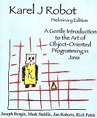 Karel  J. Robot: A Gentle Introduction to the Art of Object-Oriented Programming in Java (Preliminary Edition) 