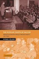 The Russian Roots of Nazism: White E'migre's and the Making of National Socialism 1917-1945