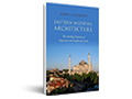 Eastern medieval architecture : the building traditions of Byzantium and neighboring lands