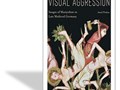Visual aggression : images of martyrdom in late medieval Germany