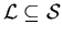 $ \cal{L} \subseteq \cal{S} $