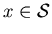 $x \in \cal{S}$