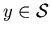 $y \in \cal{S}$