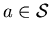 $a \in
\cal{S}$