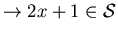 $\rightarrow 2x + 1 \in \cal{S}$
