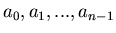 $a_0, a_1,...,a_{n-1}$