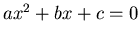 $ax^2+bx+c=0$